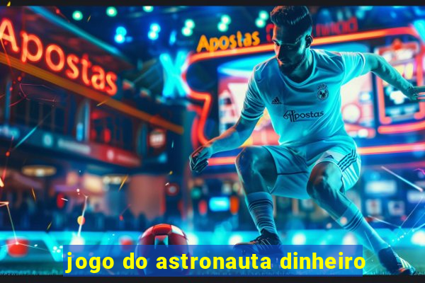 jogo do astronauta dinheiro