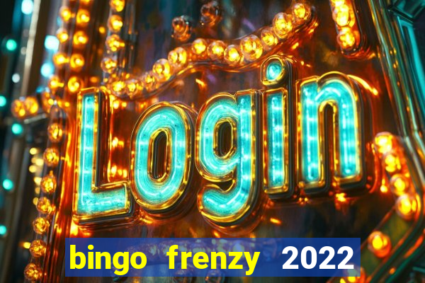 bingo frenzy 2022 free tickets