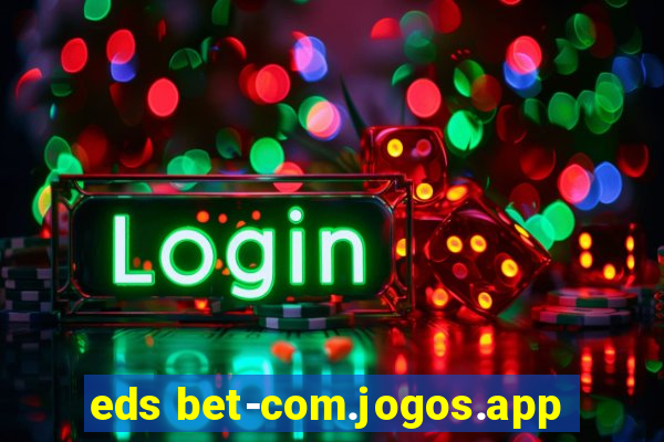 eds bet-com.jogos.app