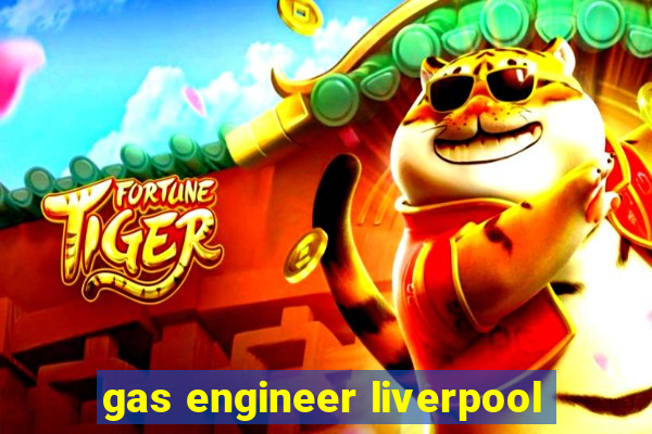 gas engineer liverpool