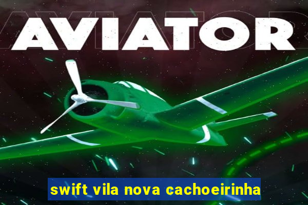 swift vila nova cachoeirinha