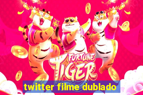 twitter filme dublado