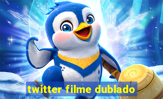 twitter filme dublado