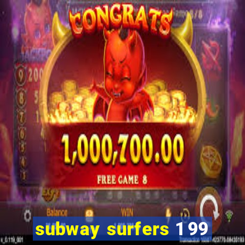 subway surfers 1 99