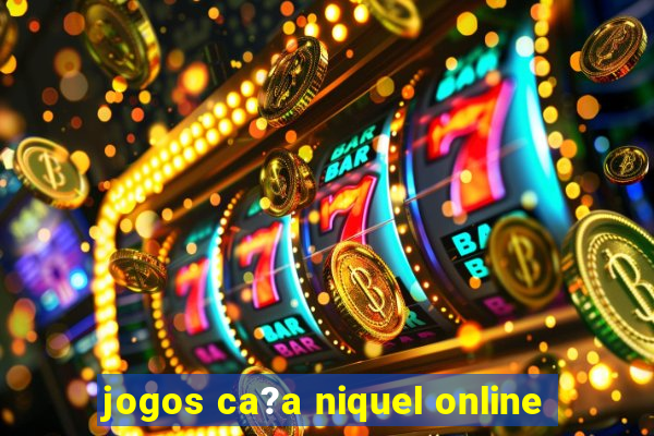 jogos ca?a niquel online