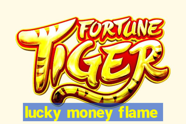 lucky money flame