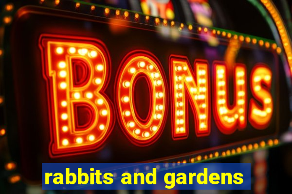 rabbits and gardens