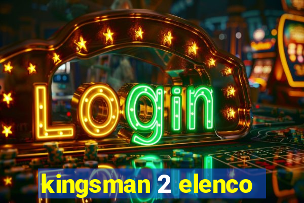 kingsman 2 elenco