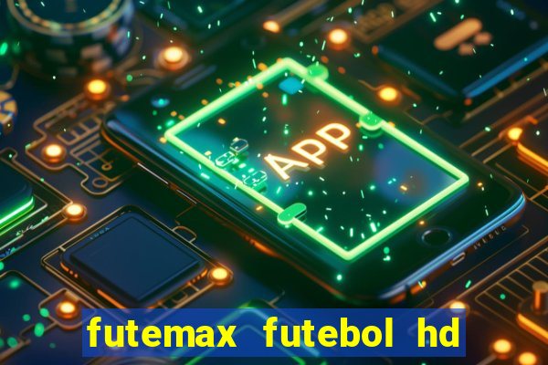 futemax futebol hd ao vivo