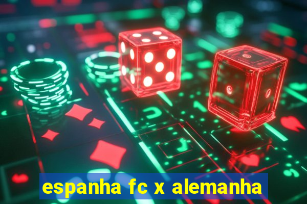 espanha fc x alemanha