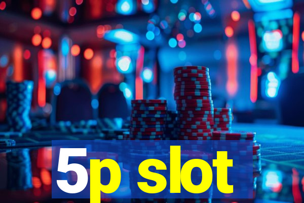 5p slot