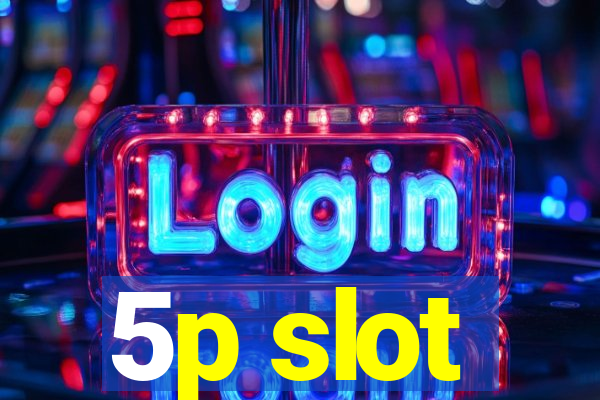 5p slot