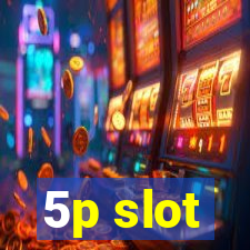 5p slot