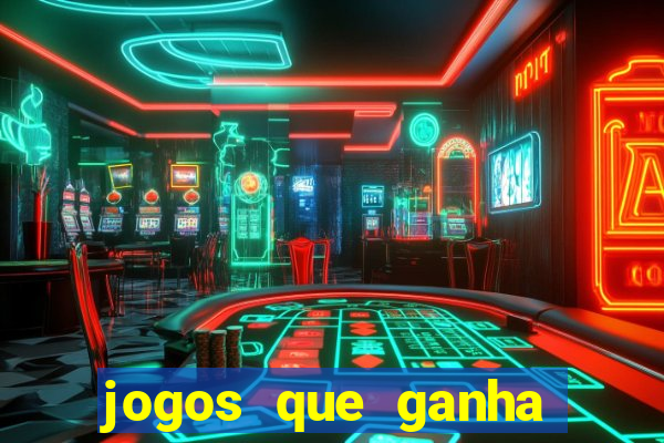 jogos que ganha dinheiro de verdade grátis