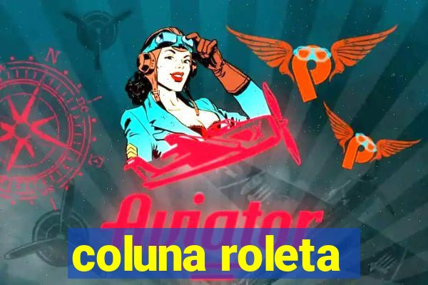 coluna roleta