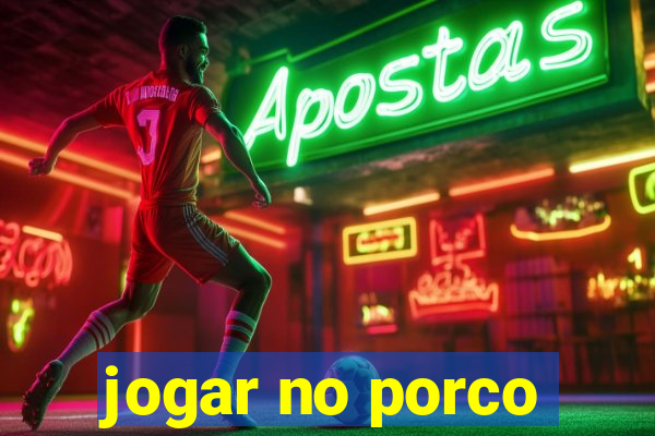 jogar no porco