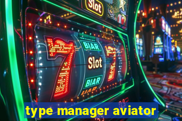 type manager aviator