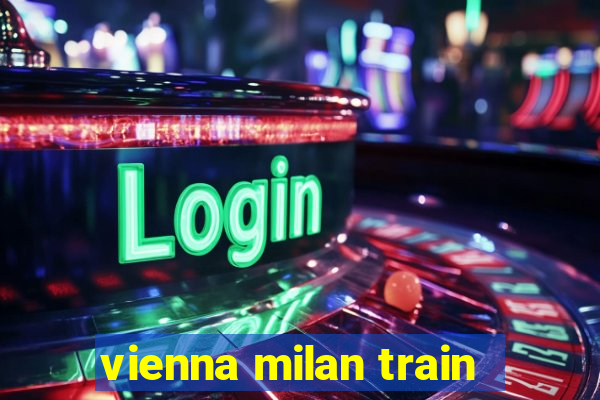 vienna milan train