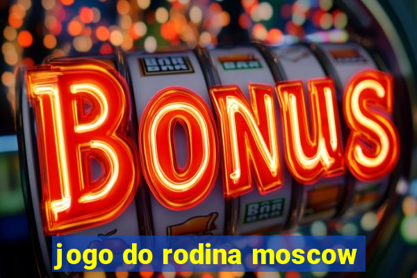 jogo do rodina moscow