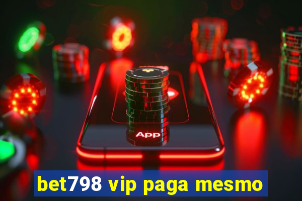 bet798 vip paga mesmo