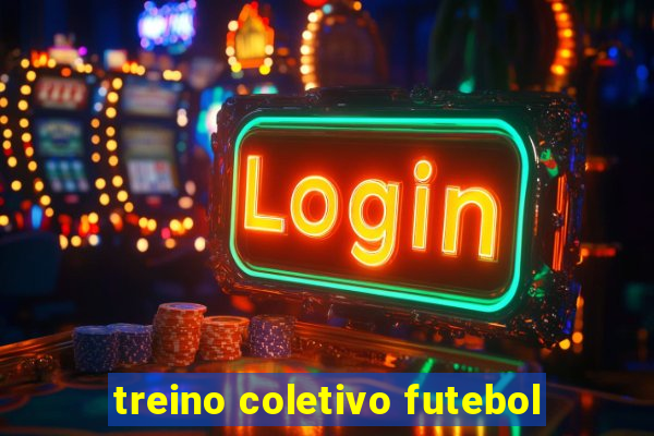 treino coletivo futebol