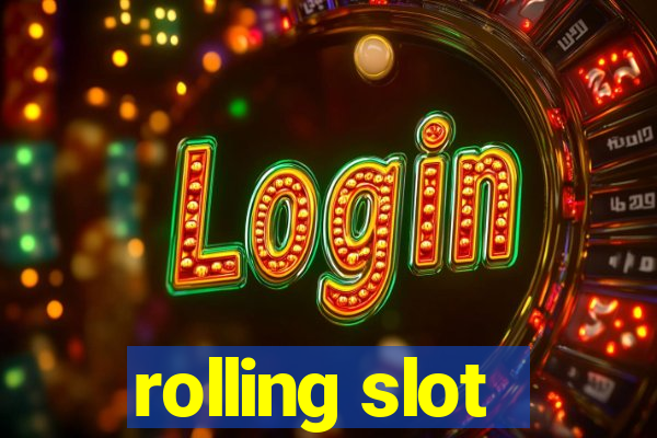 rolling slot