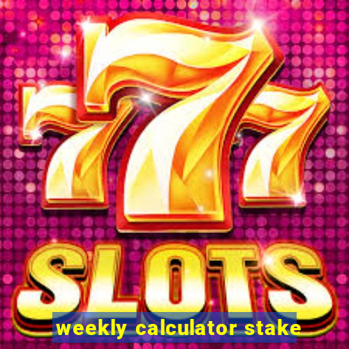 weekly calculator stake