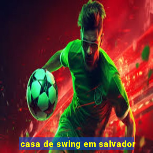 casa de swing em salvador