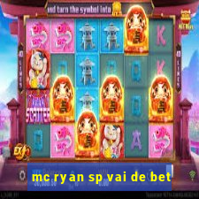 mc ryan sp vai de bet