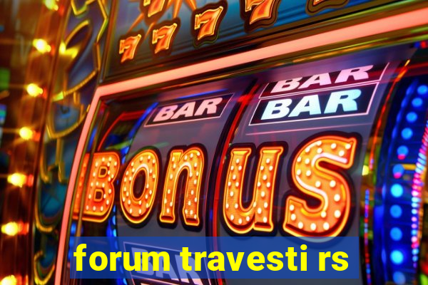 forum travesti rs