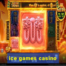 ice games casino