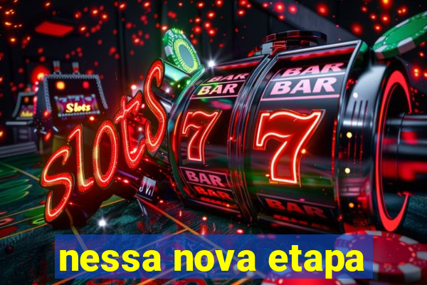 nessa nova etapa