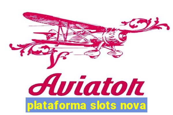 plataforma slots nova