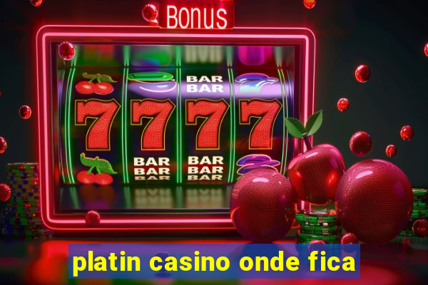 platin casino onde fica