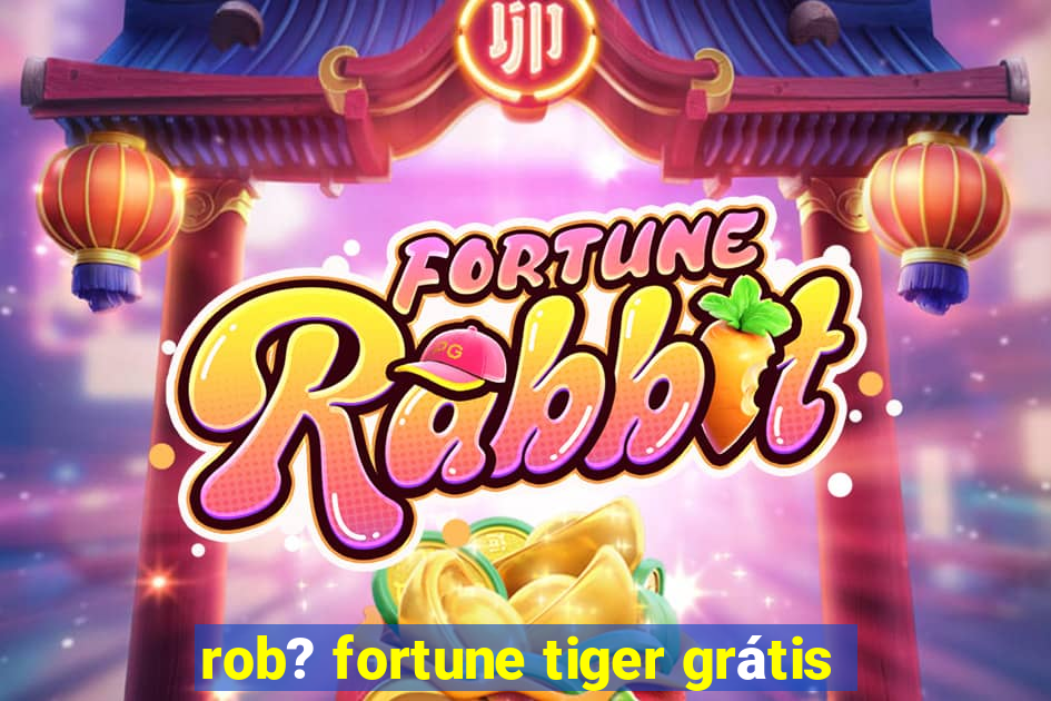 rob? fortune tiger grátis