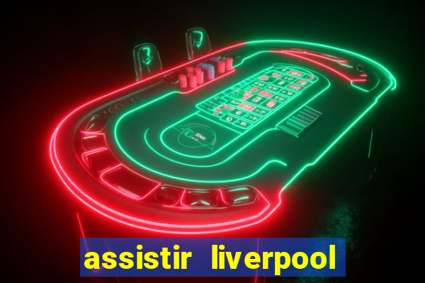 assistir liverpool no futemax