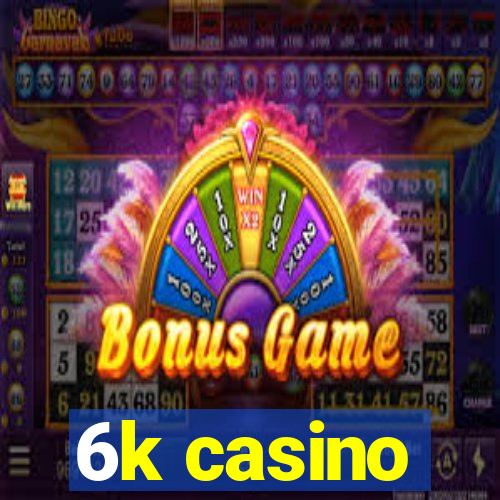 6k casino