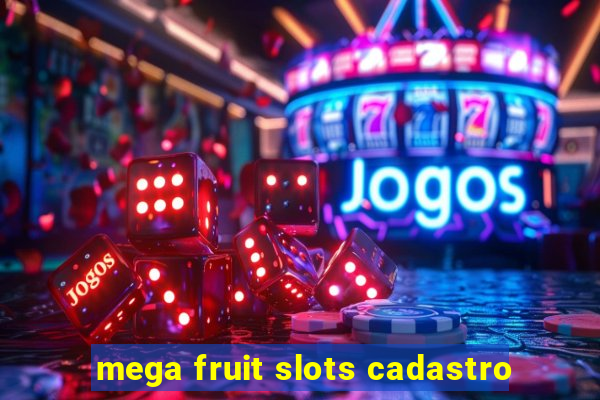 mega fruit slots cadastro