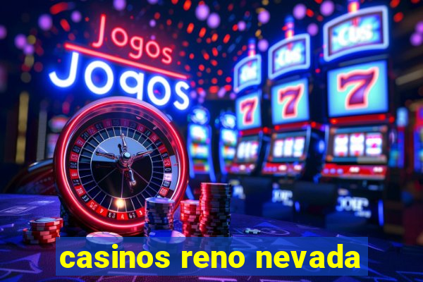 casinos reno nevada