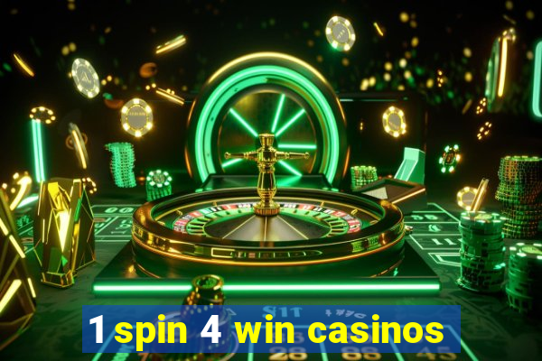 1 spin 4 win casinos