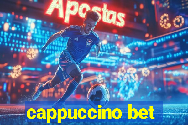 cappuccino bet