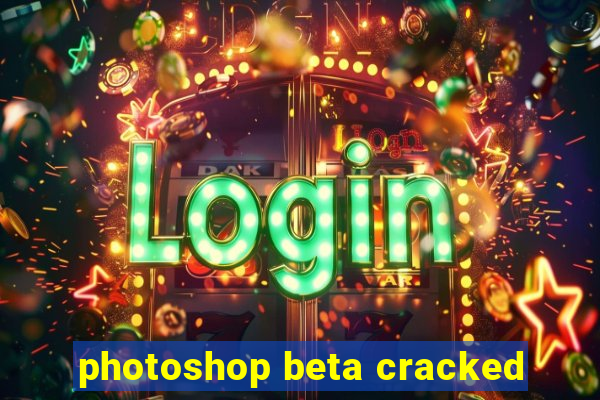 photoshop beta cracked