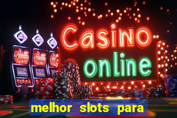 melhor slots para ganhar dinheiro