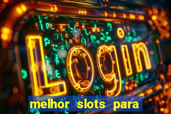 melhor slots para ganhar dinheiro