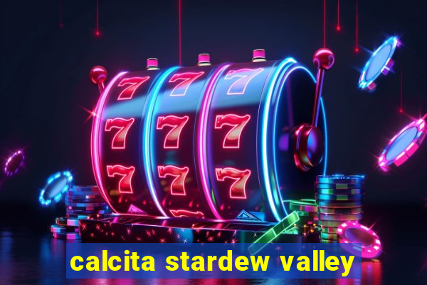 calcita stardew valley