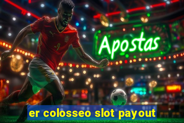 er colosseo slot payout