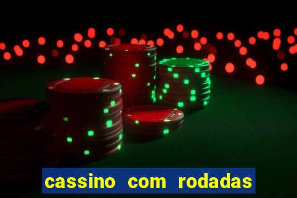 cassino com rodadas gratis sem deposito