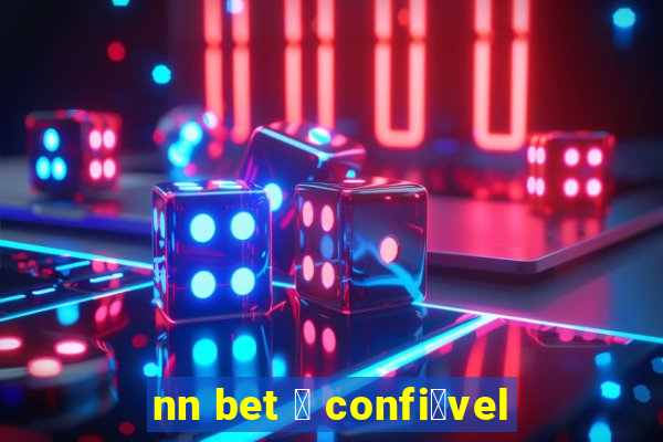 nn bet 茅 confi谩vel