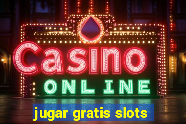 jugar gratis slots