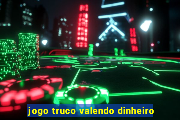 jogo truco valendo dinheiro